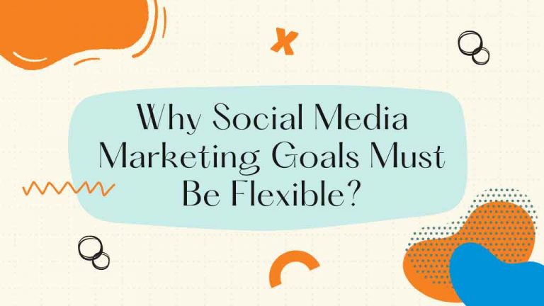Social media marketing goals must be flexible be