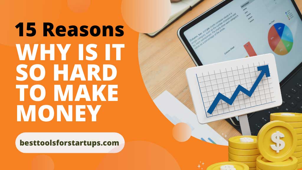 15 Reasons Why is It So Hard To Make Money?
